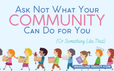 Ask Not What Your Community Can Do for You (Or Something Like That)